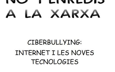 No t’enredis a la xarxa. Guia per treballar el ciberbullying amb els alumnes de cicle superior de primària i ESO